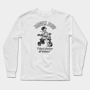 Dream Job Long Sleeve T-Shirt